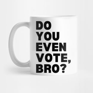 Do You Even Vote, Bro? Mug